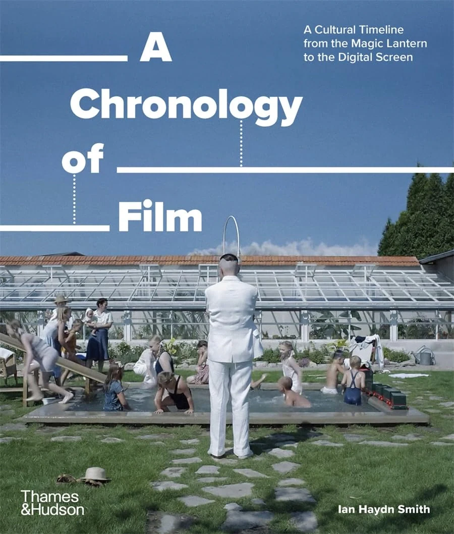 A Chronology of Film. A Cultural Timeline from the Magic Lantern to the Digital Screen