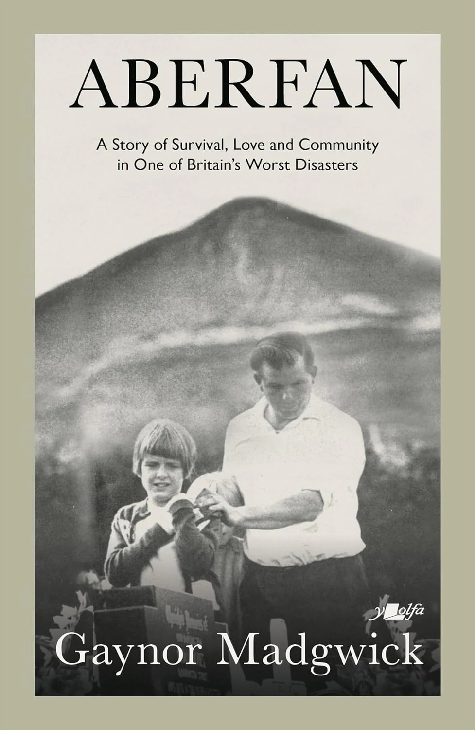 Aberfan. A Story of Survival, Love and Community in One of Britain's Worst Disasters. 2nd Edition