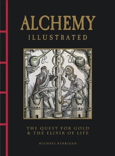 Alchemy Illustrated: The Quest for Gold &amp; the Elixir of Life