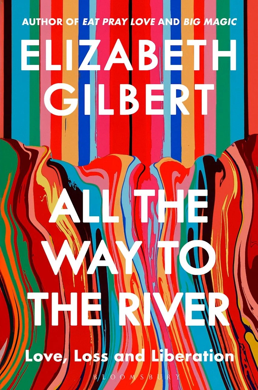 All the Way to the River. Love, Loss and Liberation