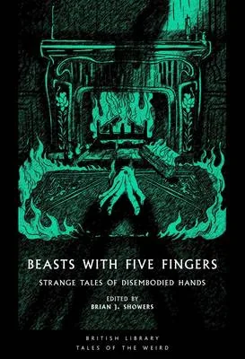 Beasts with Five Fingers. Strange Tales of Disembodied Hands