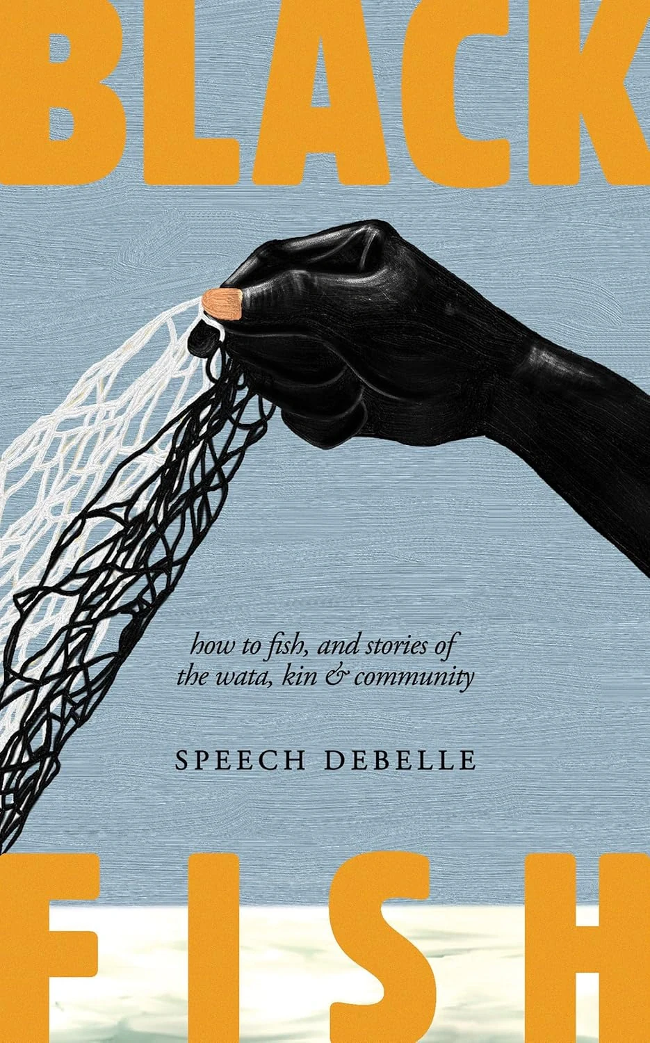 Black Fish. How to fish, and stories of the wata, kin &amp; community