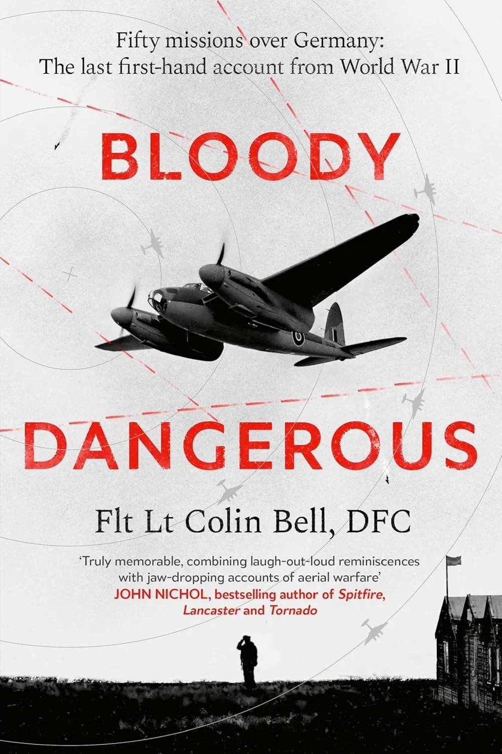 Bloody Dangerous. Fifty missions over Germany: The last first-hand account from WW2