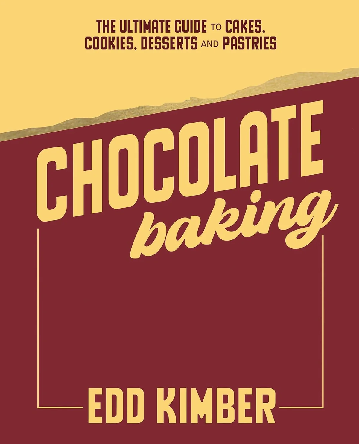 Chocolate Baking. The Ultimate Guide to Cakes, Cookies, Desserts & Pastries
