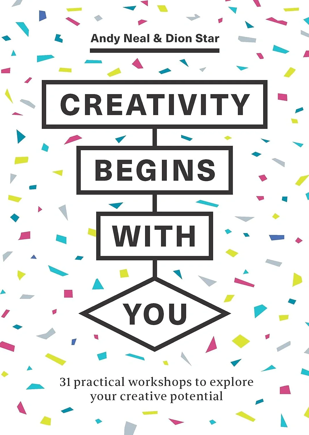 Creativity Begins With You. 31 Practical Workshops to Explore Your Creative Potential