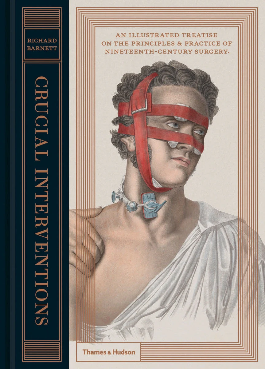 Crucial Interventions: An Illustrated Treatise on the Principles &amp; Practice of Nineteenth-Century Surgerys