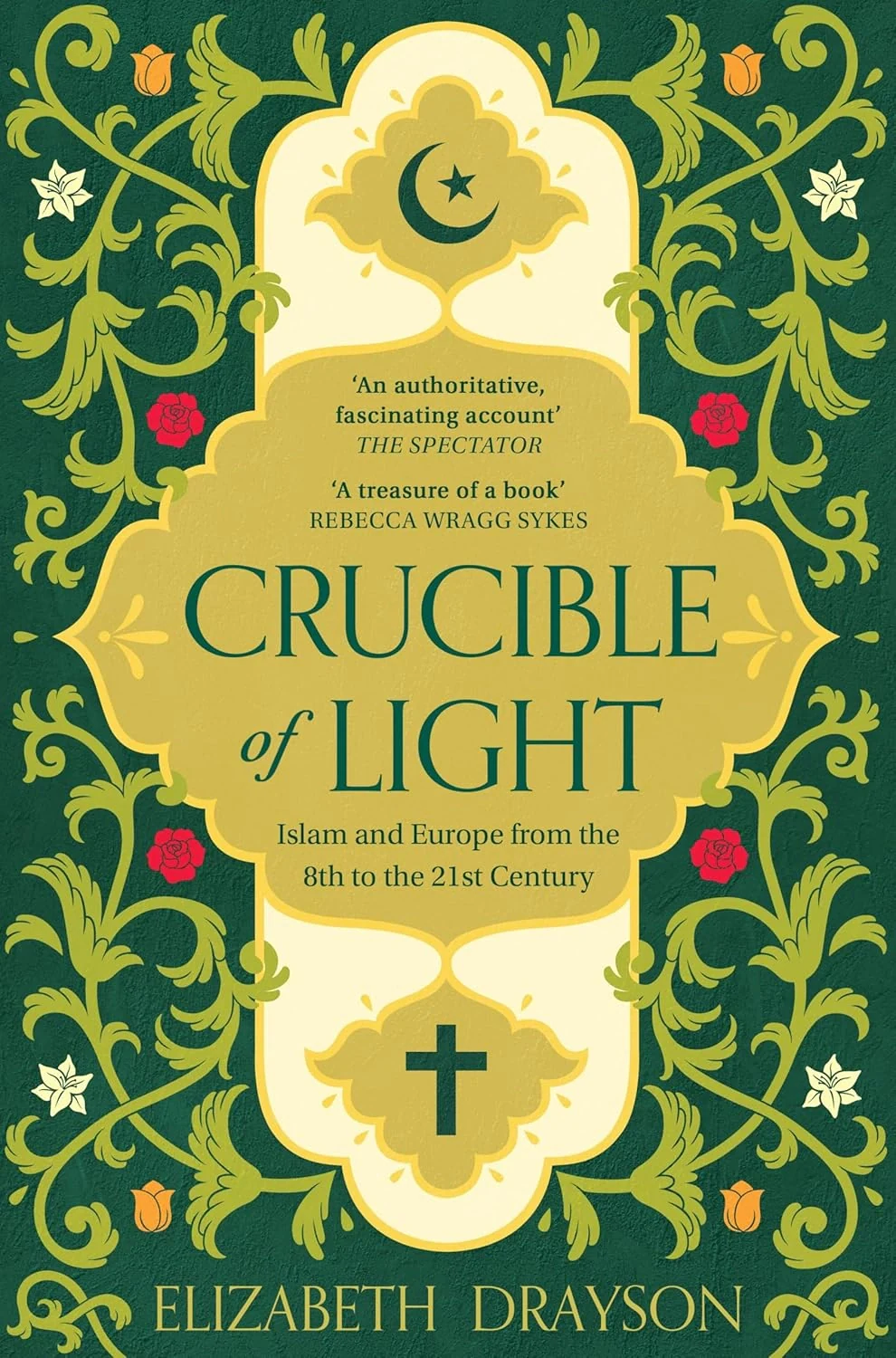 Crucible of Light. Islam and the Forging of Europe from the 8th to the 21st Century
