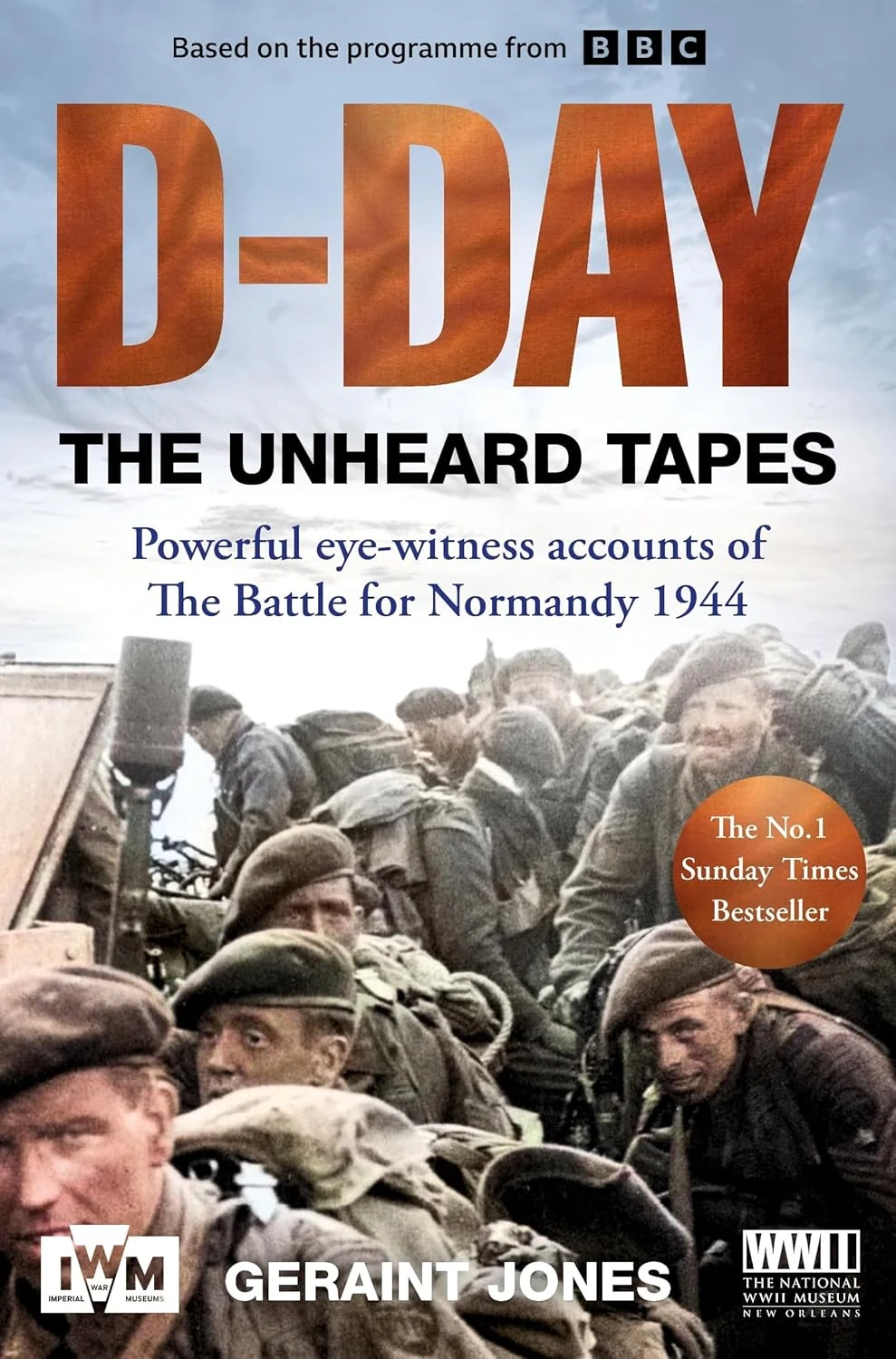 D-Day: The Unheard Tapes. Powerful Eye-witness Accounts of The Battle for Normandy 1944