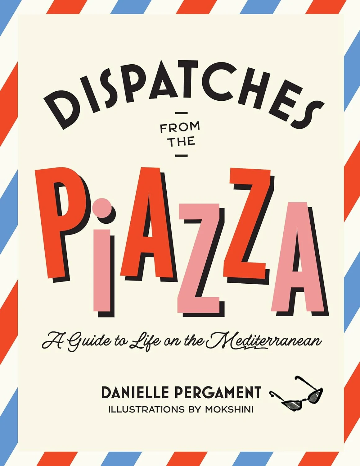 Dispatches from the Piazza. A Guide to Life on the Mediterranean