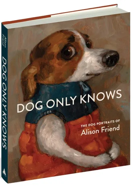 Dog Only Knows. The Dog Portraits of Alison Friend — Елісон Френд, фото 3