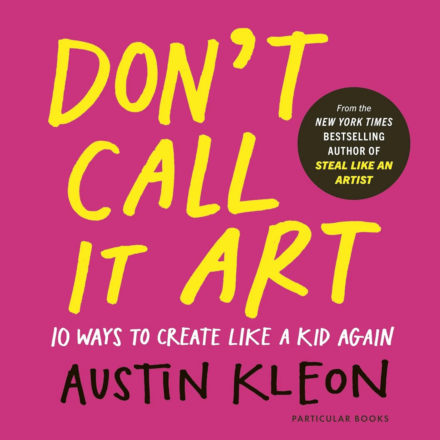 Don't Call It Art. 10 Ways to Create Like a Kid Again