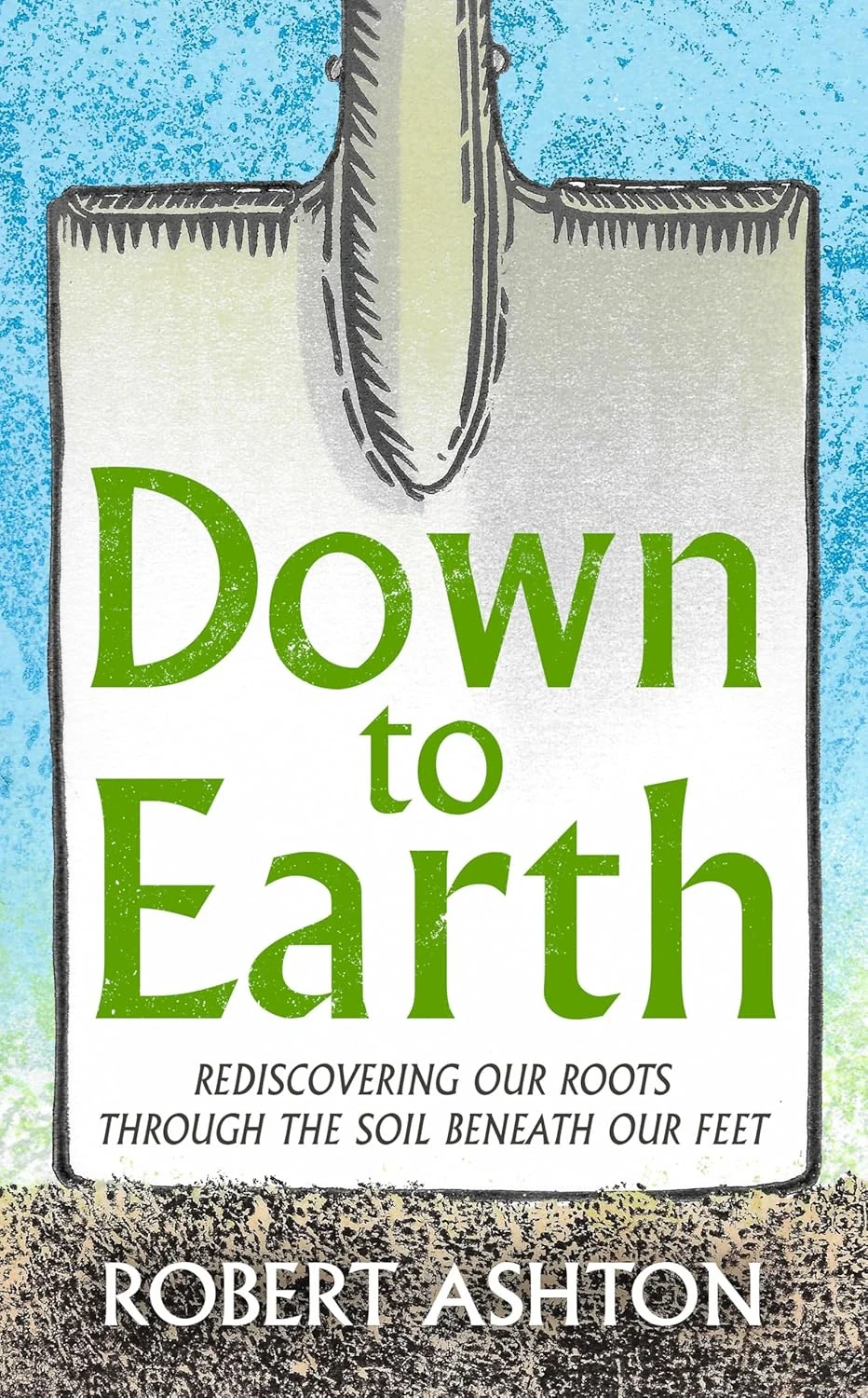 Down to Earth. Rediscovering our roots through the soil beneath our feet