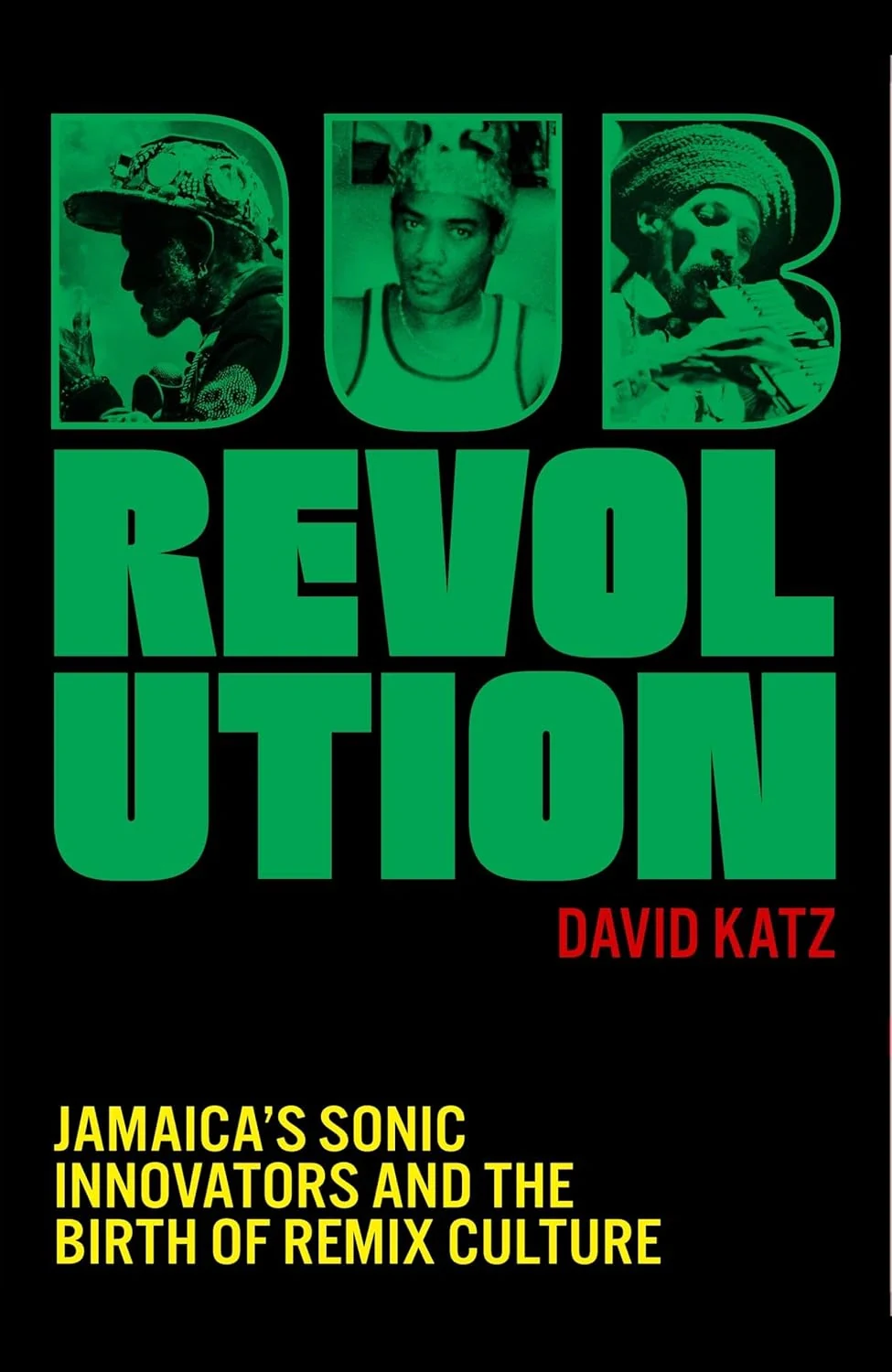 Dub Revolution. Jamaica's Sonic Innovators and the Birth of Remix Culture