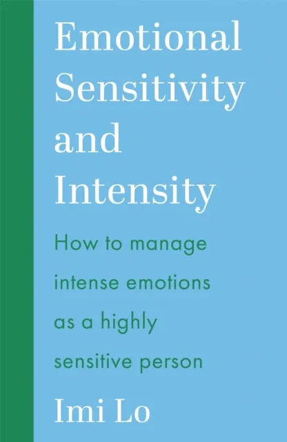 Emotional Sensitivity and Intensity. How to manage intense emotions as a highly sensitive person