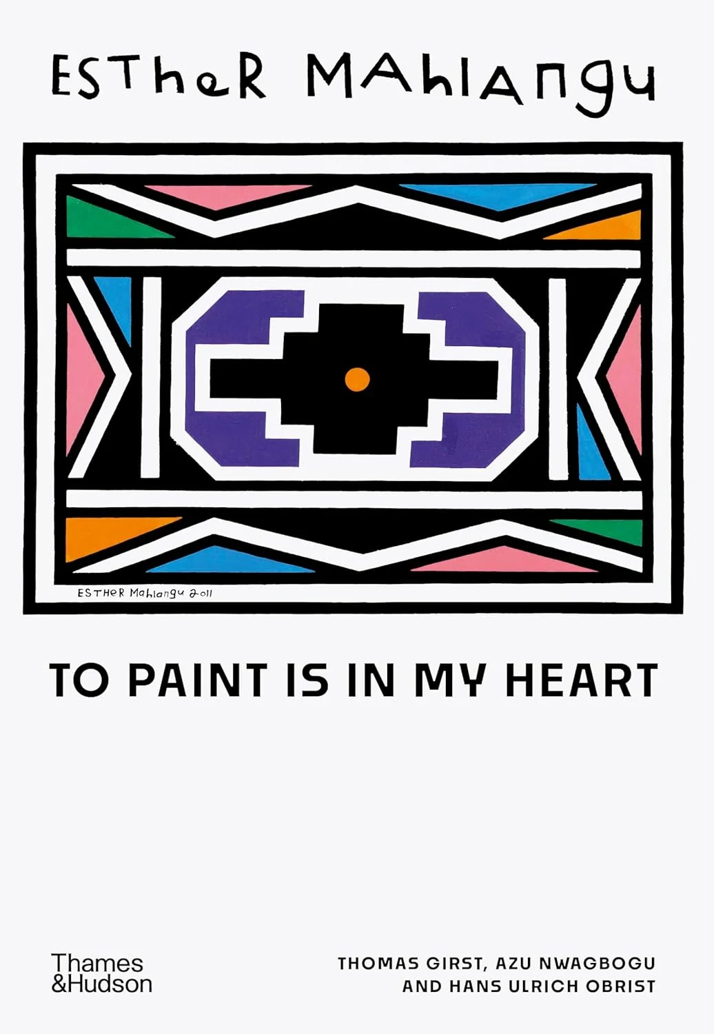 Esther Mahlangu. To Paint is in My Heart