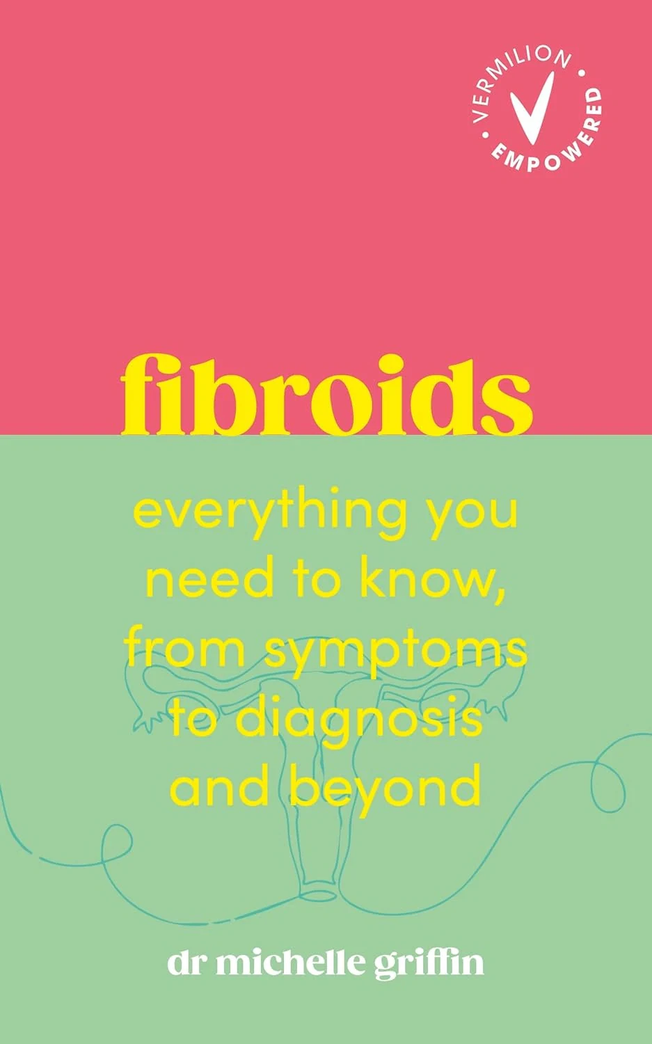 Fibroids. Everything You Need to Know, from Symptoms to Diagnosis and Beyond