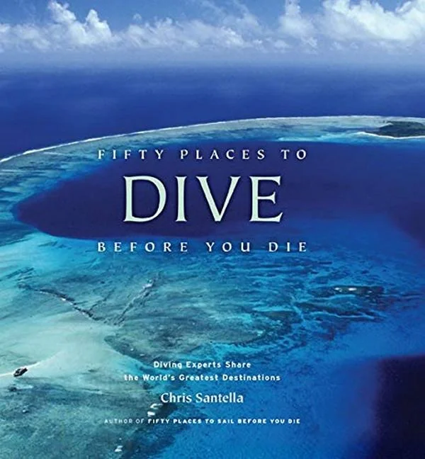 Fifty Places to Dive Before You Die. Diving Experts Share the World's Greatest Destinations