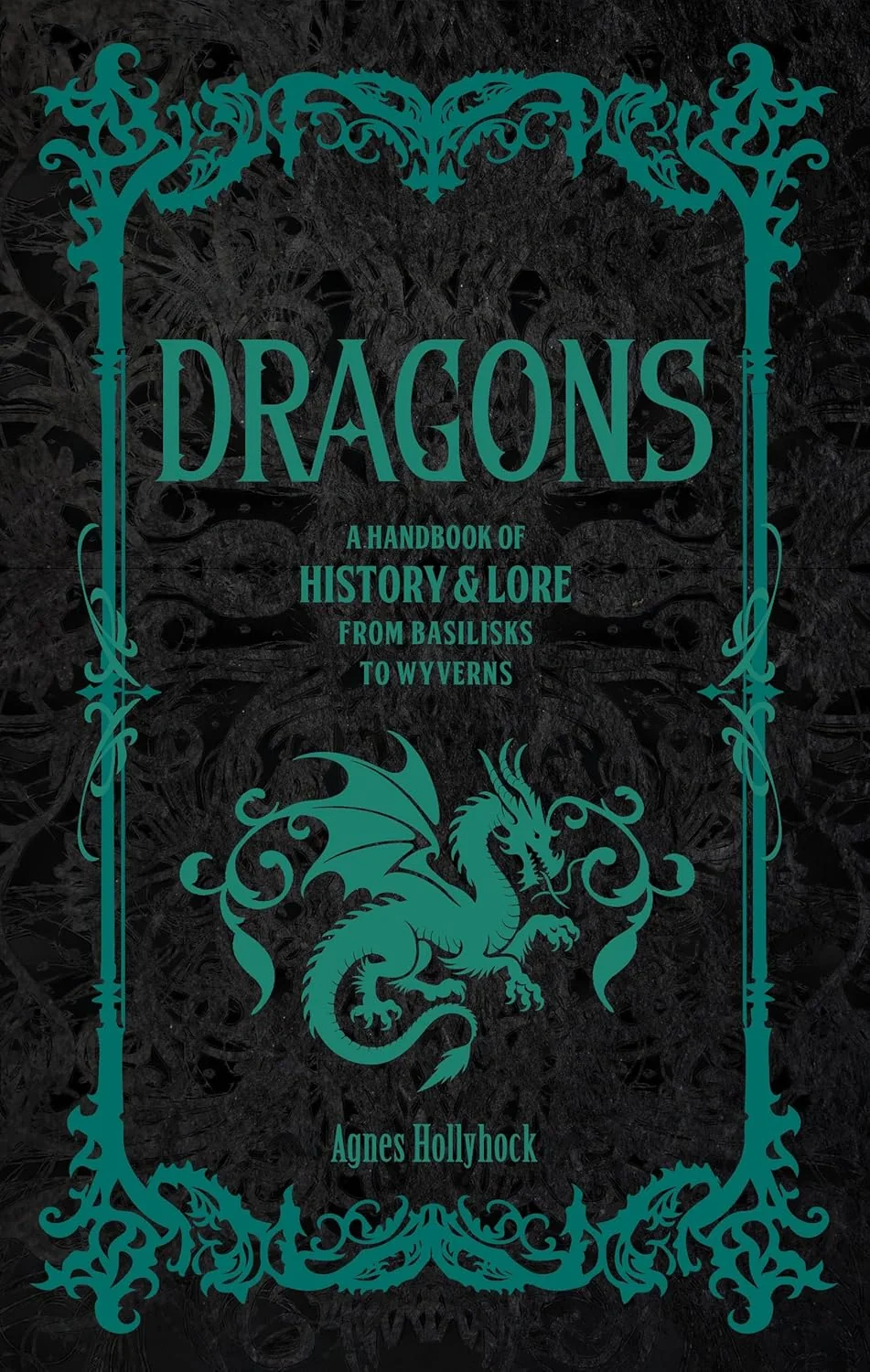 Folklore Legends. Dragons: A Handbook of History & Lore from Basilisks to Wyverns