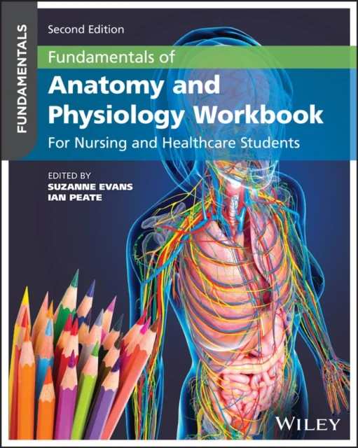 Fundamentals of Anatomy and Physiology Workbook: For Nursing and Healthcare Students, 2nd Edition