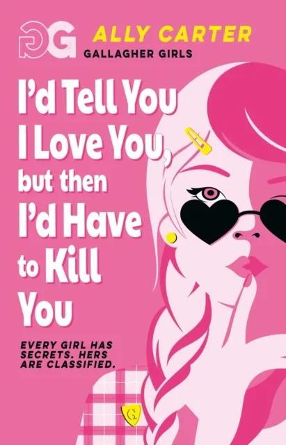 Gallagher Girls. I'd Tell You I Love You, but then I'd Have to Kill You: Book 1