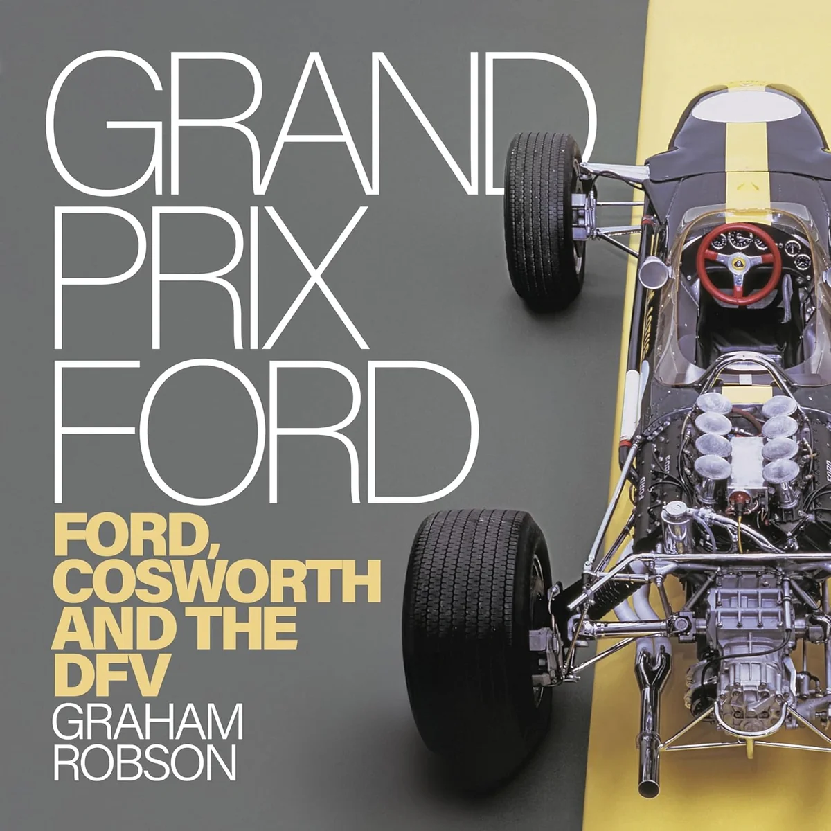 Grand Prix Ford. Ford, Cosworth and the DFV