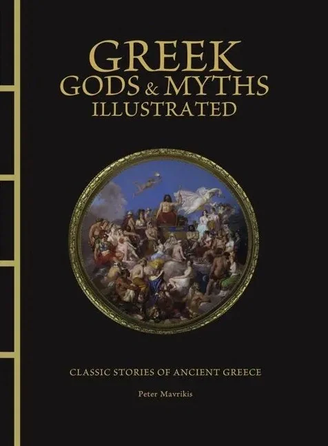 Greek Gods &amp; Myths Illustrated: Classic Stories of Ancient Greece