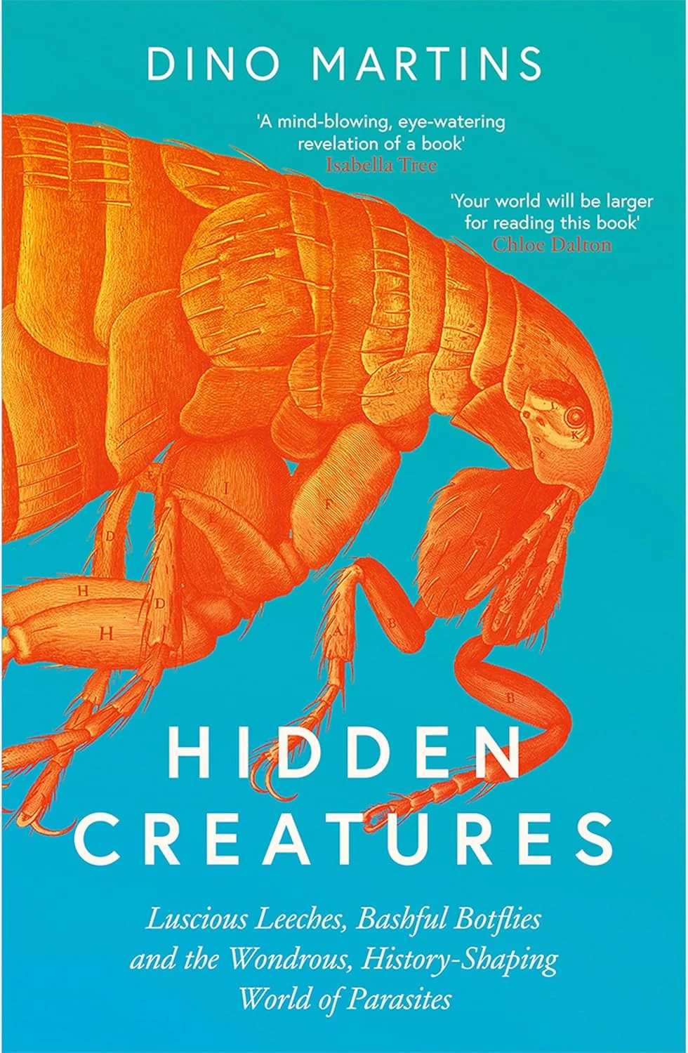 Hidden Creatures. Luscious Leeches, Bashful Botflies and the Wondrous, History-Shaping World of Parasites