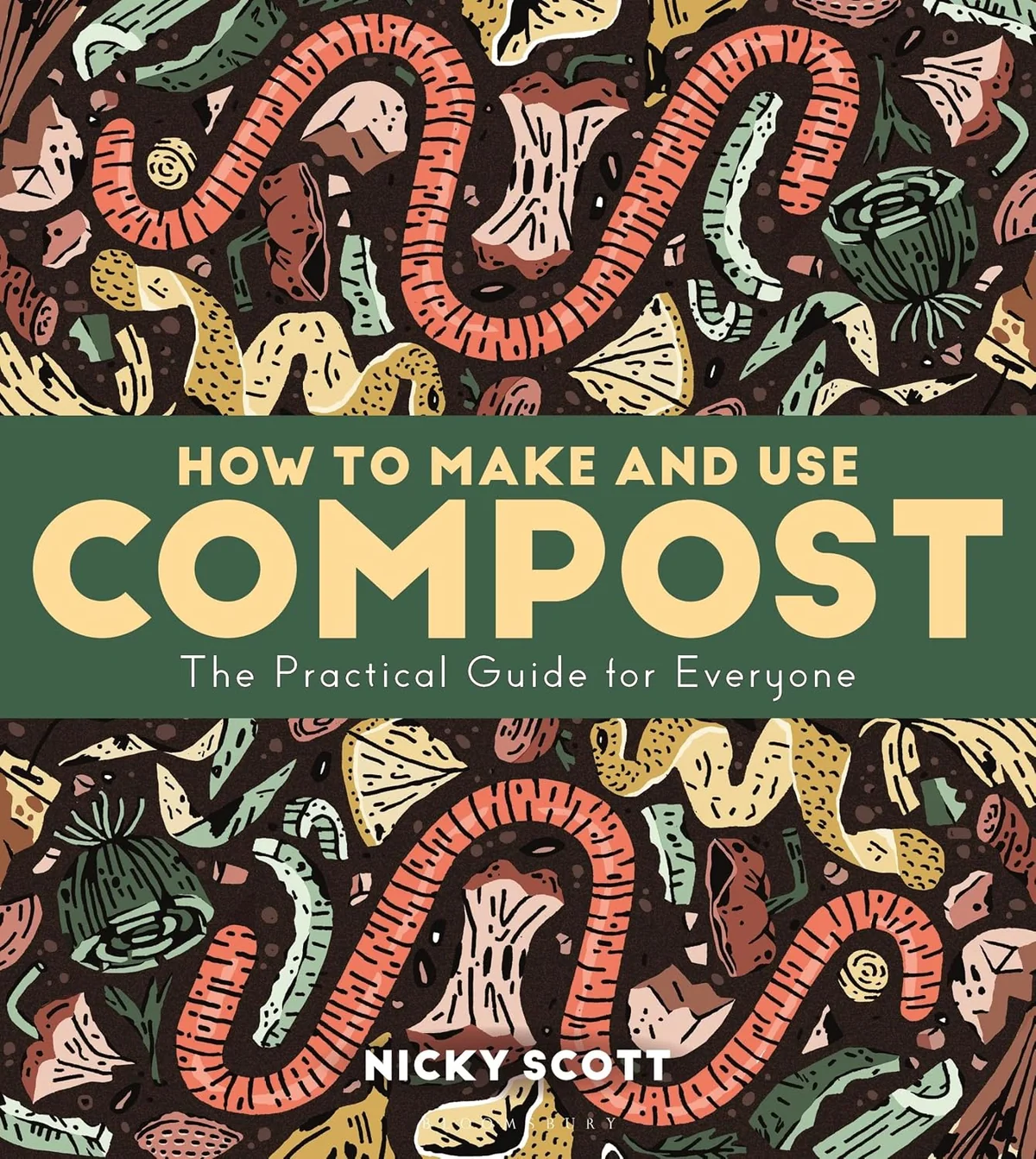 How to Make and Use Compost. The Practical Guide for Everyone
