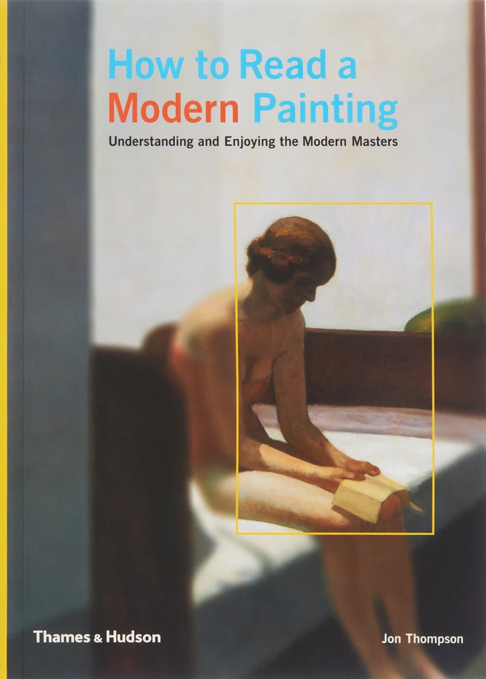 How to Read a Modern Painting. Understanding and Enjoying the Modern Masters