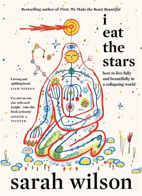 I Eat the Stars: How to Live Fully and Beautifully in a Collapsing World