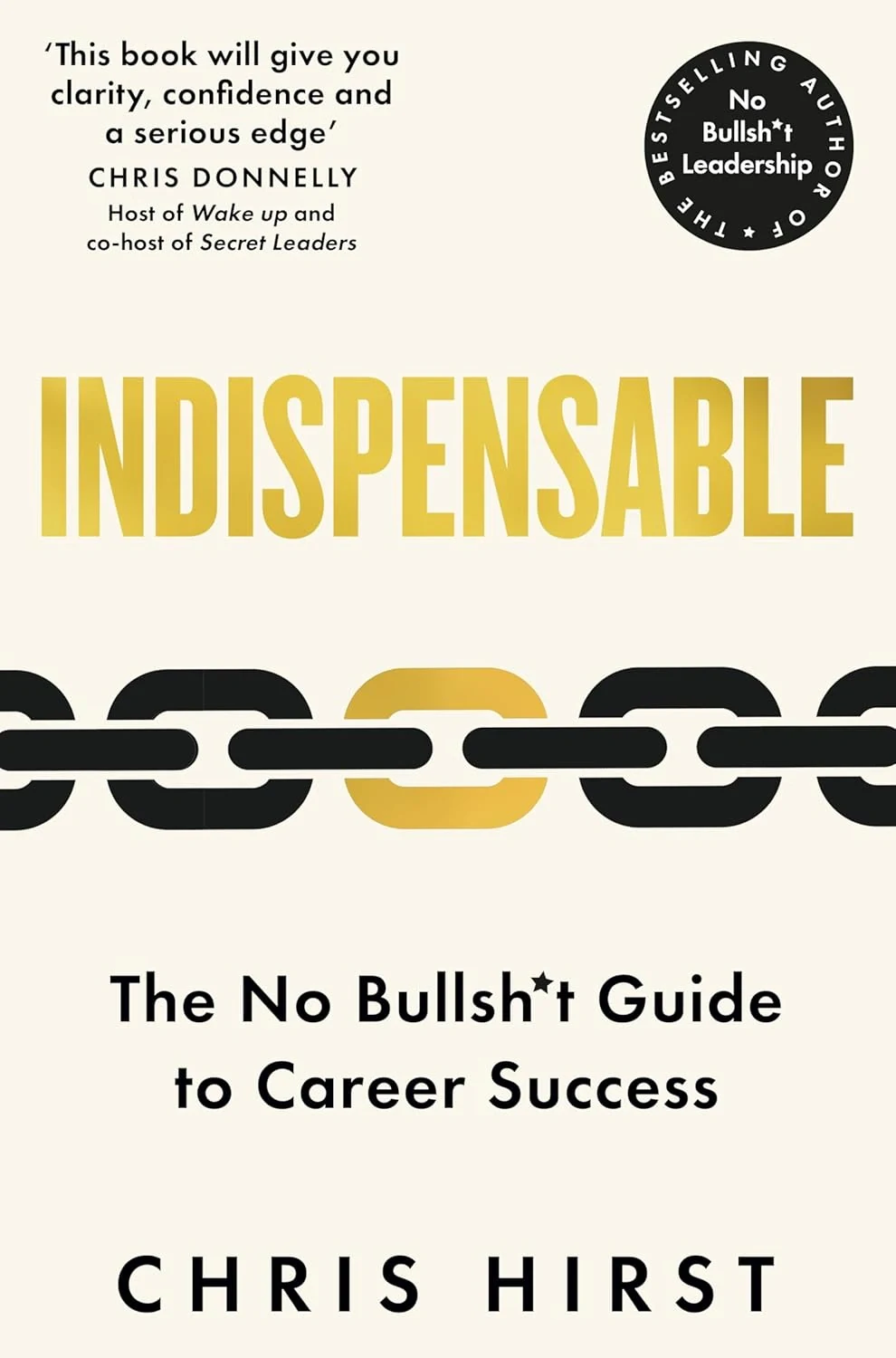 Indispensable. The No Bullsh*t Guide to Career Success