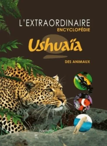 L'extraordinaire Encyclopedie Ushuaia des animaux,