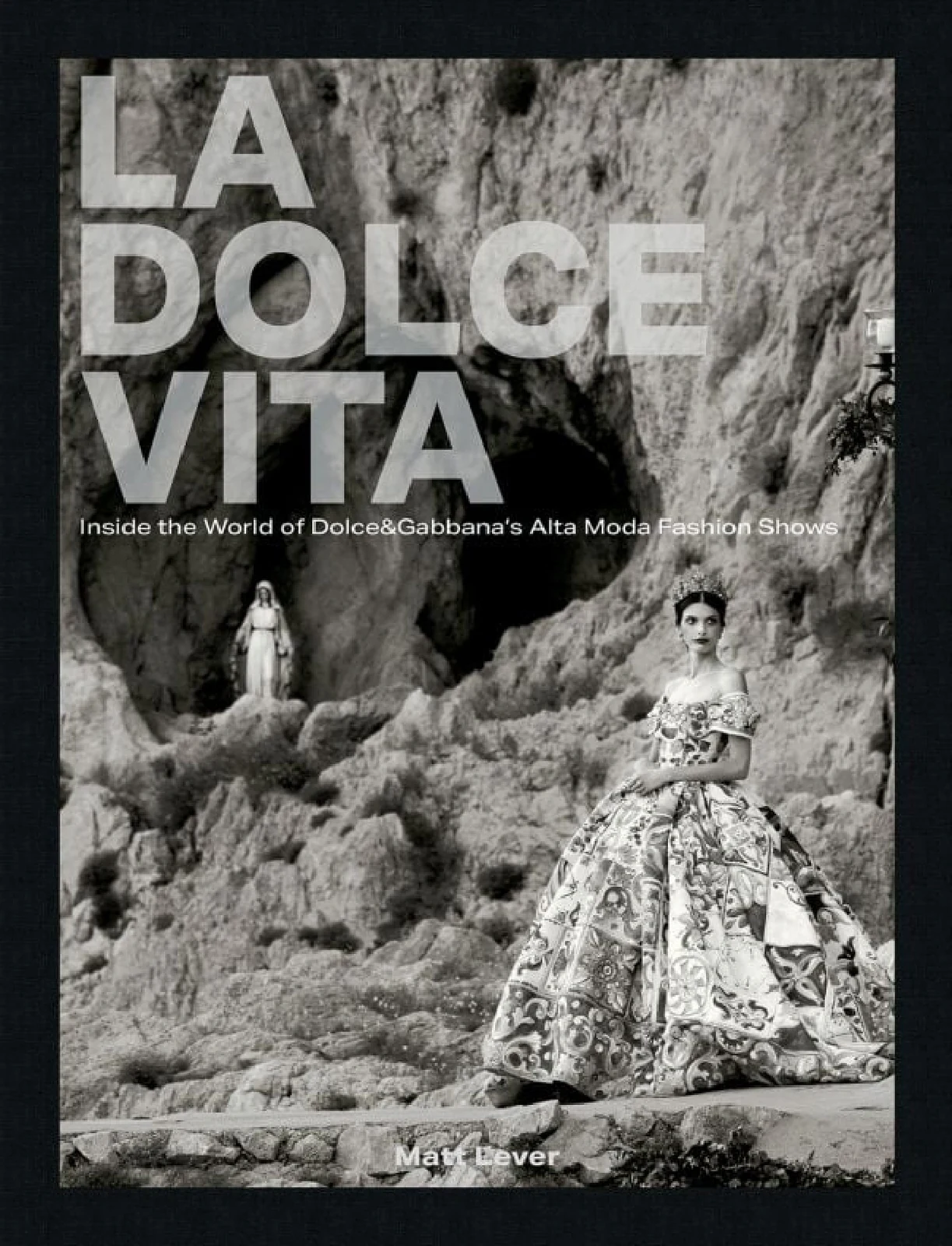 La Dolce Vita. Inside the World of Dolce&amp;Gabbana’s Alta Moda Fashion Shows