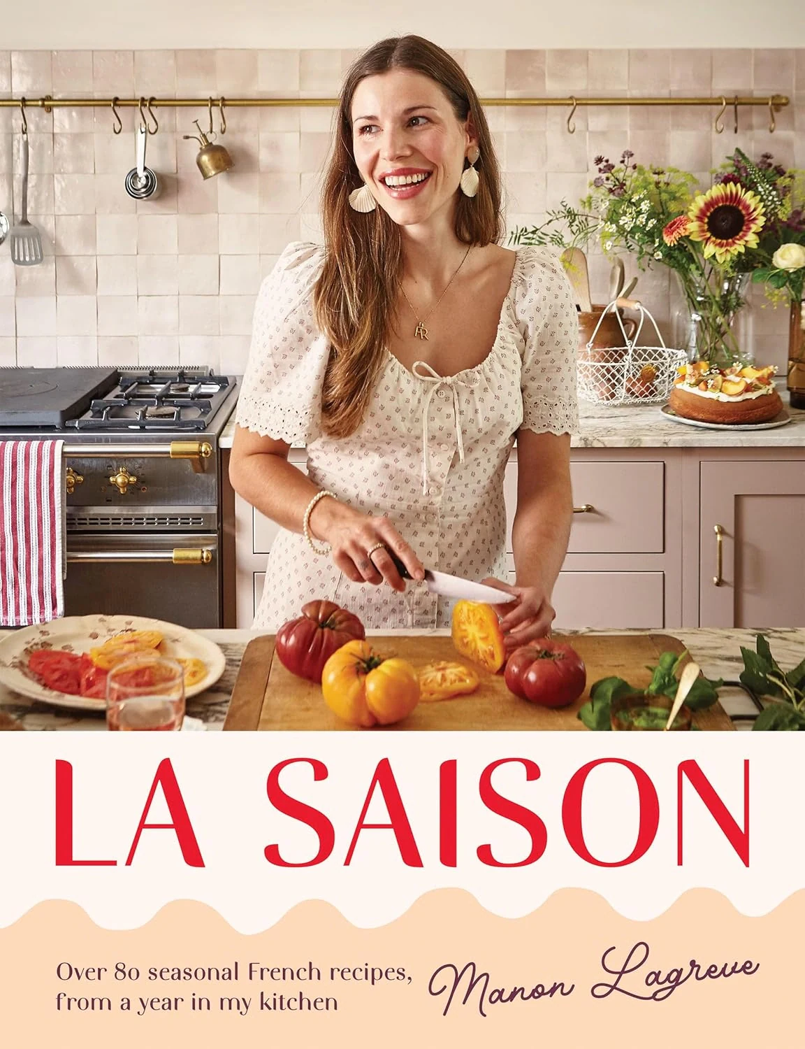La Saison. Over 80 seasonal French recipes, from a year in my kitchen