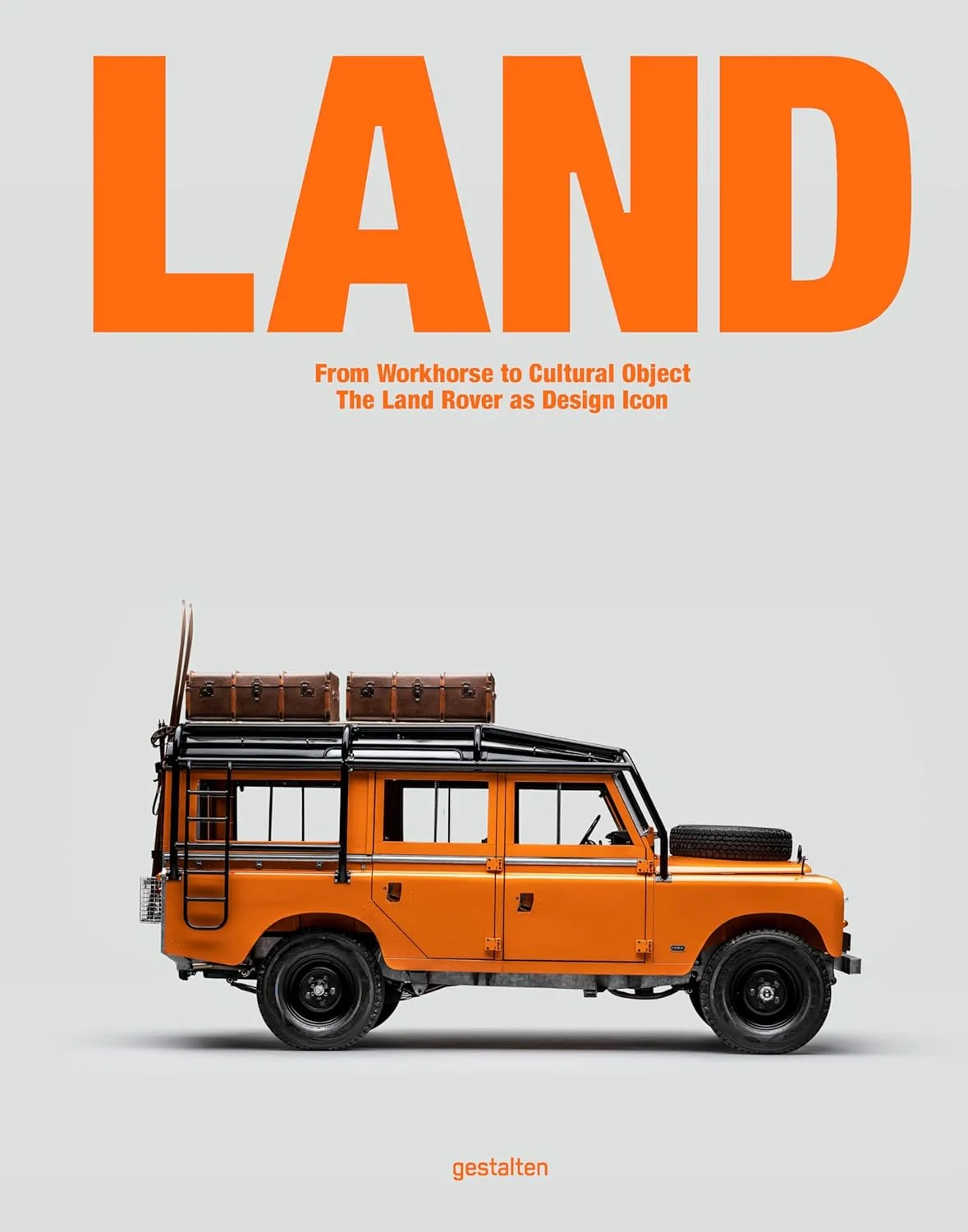 Land. From Workhorse to Cultural Object. The Land Rover as Design Icon