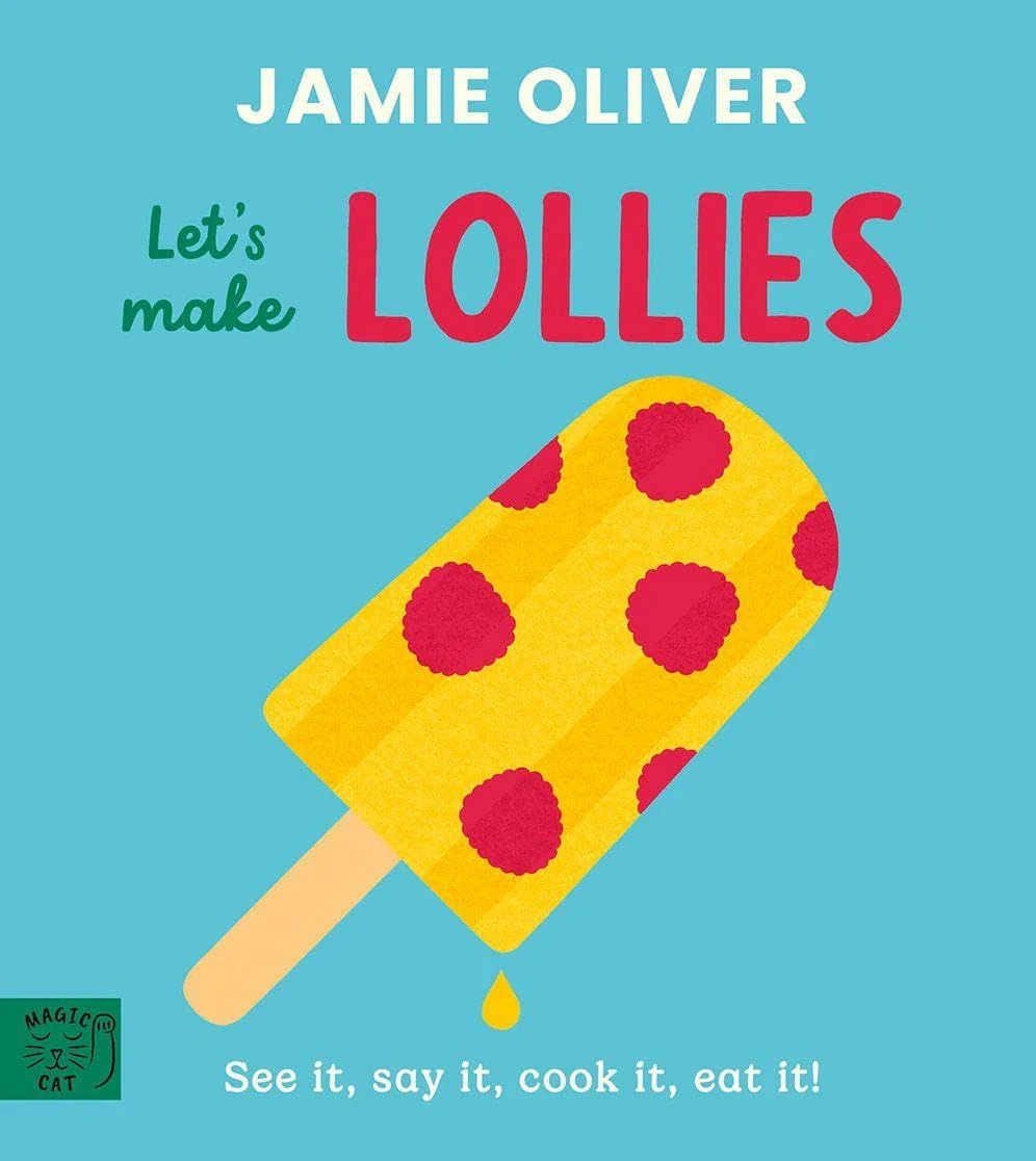 Let's Make Lollies: See it, say it, cook it, eat it!