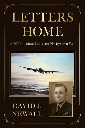 Letters Home. A 207 Squadron Lancaster Navigator at War