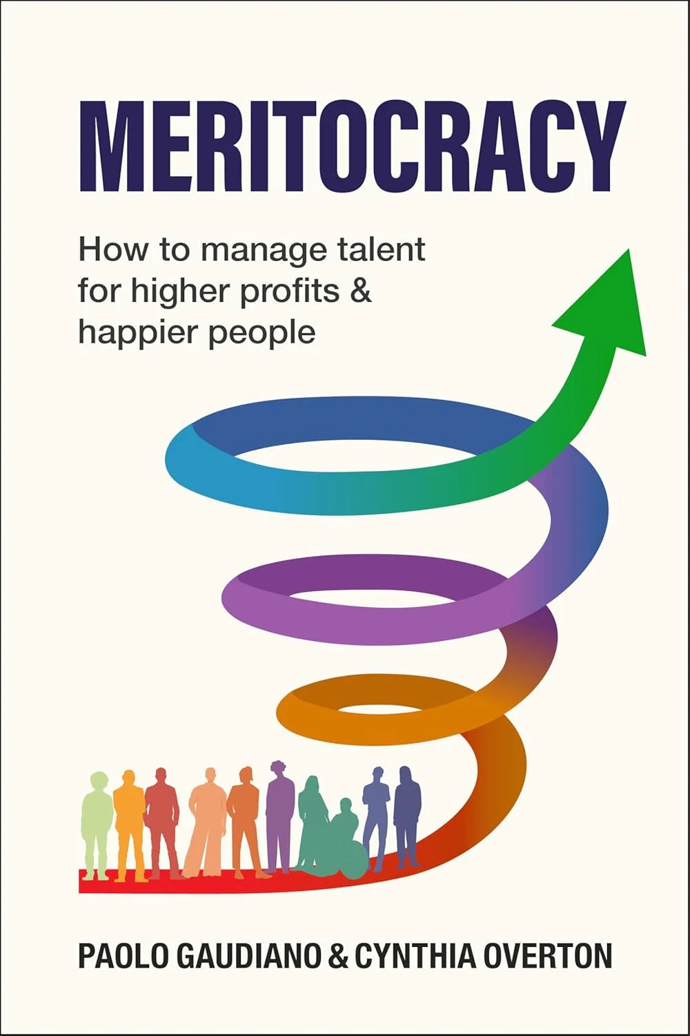 MERITOCRACY. How to manage talent for higher profits and happier people