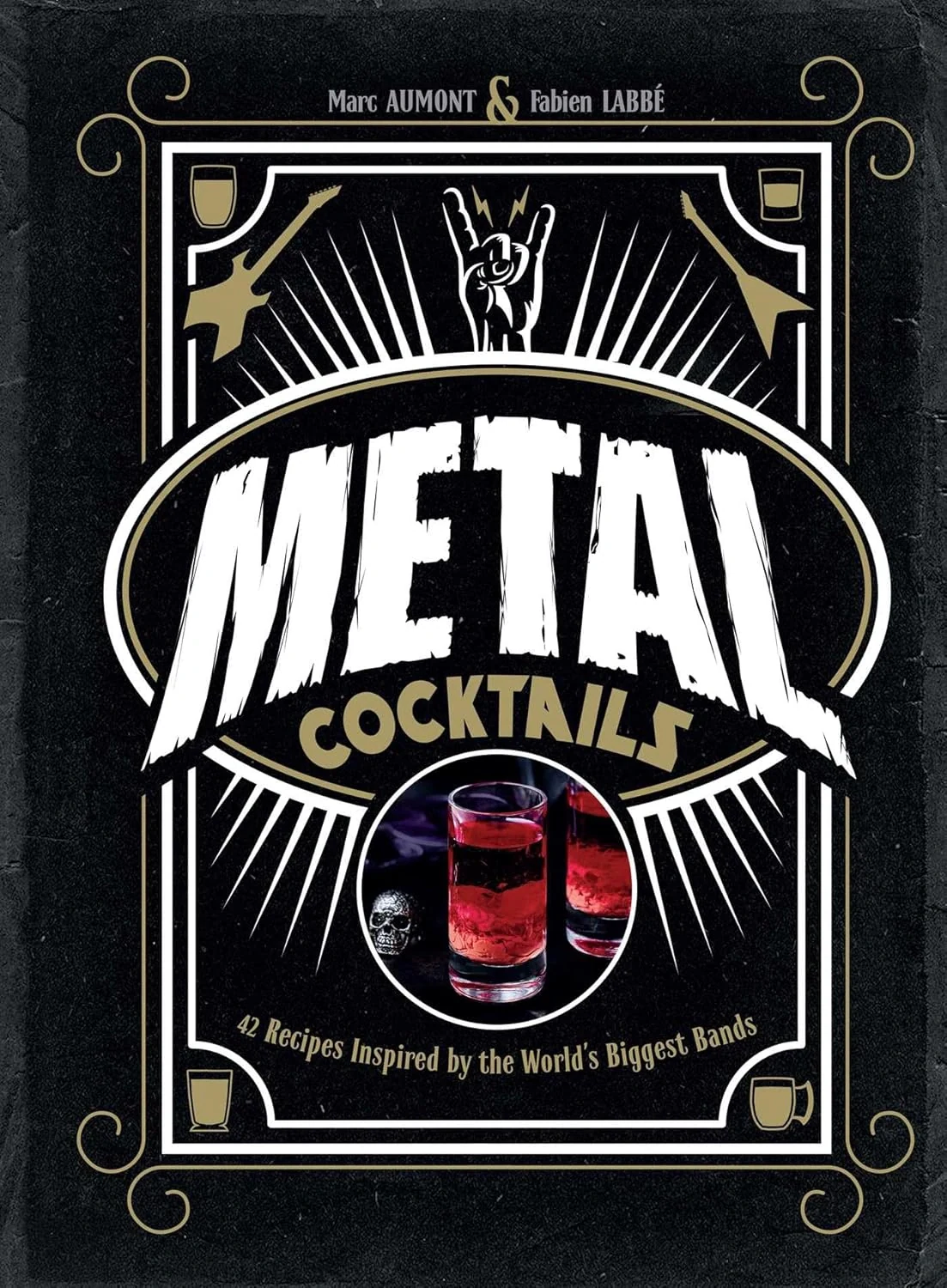 Metal Cocktails. 42 Recipes Inspired by the World's Biggest Bands
