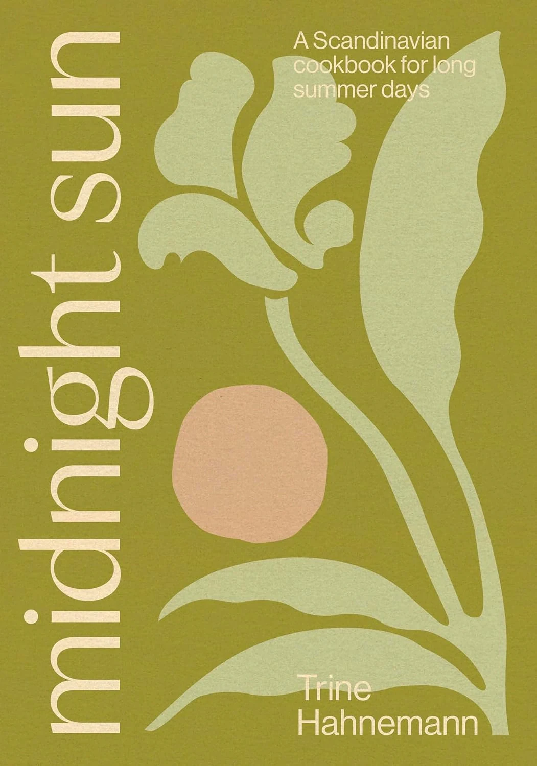 Midnight Sun. A Scandinavian Cookbook for Long Summer Days