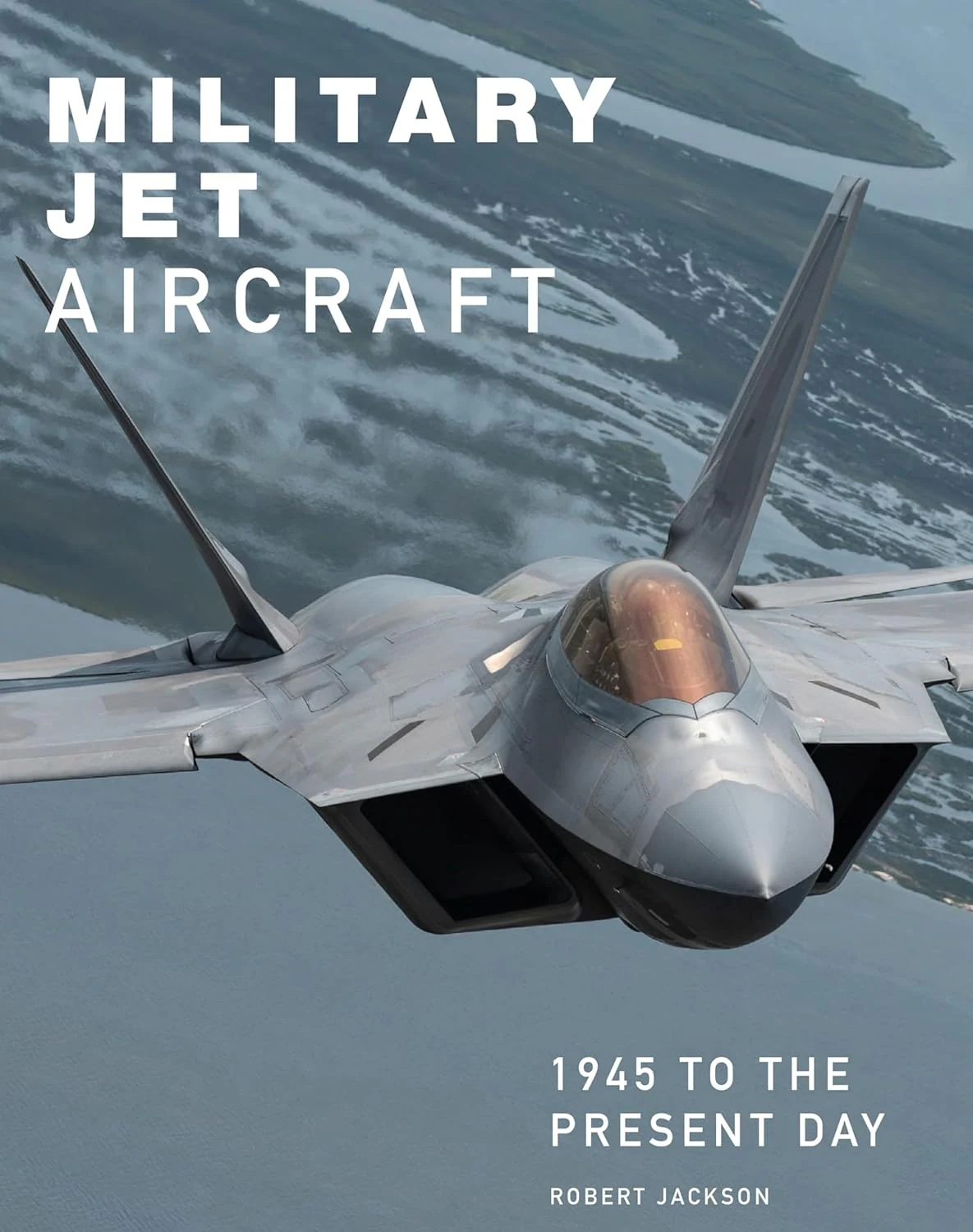 Military Jet Aircraft. 1945 to the Present Day