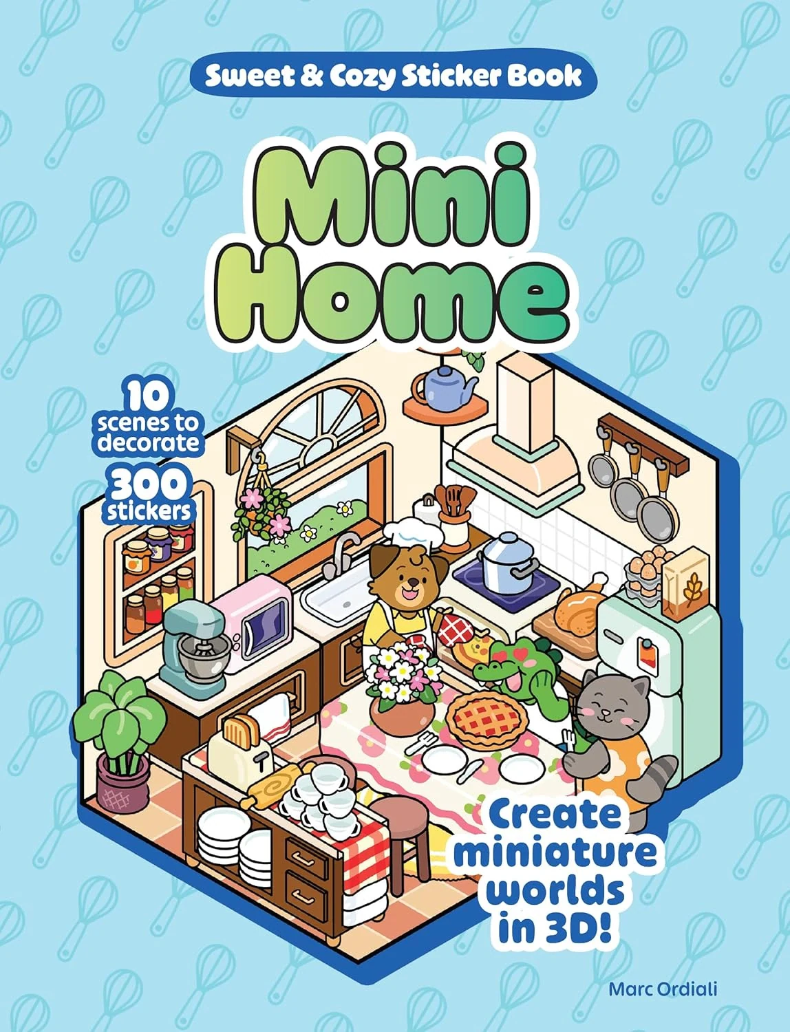 Mini Home Sweet &amp; Cozy Sticker Book: 10 Scenes to Decorate with 300 Stickers! Create Miniature Worlds in 3D!
