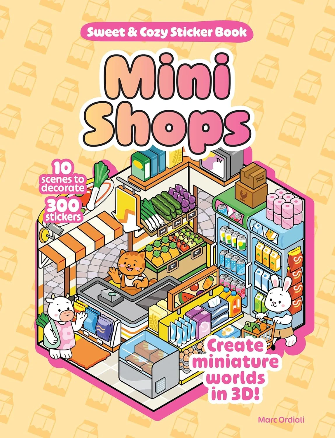 Mini Shops Sweet &amp; Cozy Sticker Book: 10 Scenes to Decorate with 300 Stickers! Create Miniature Worlds in 3D!