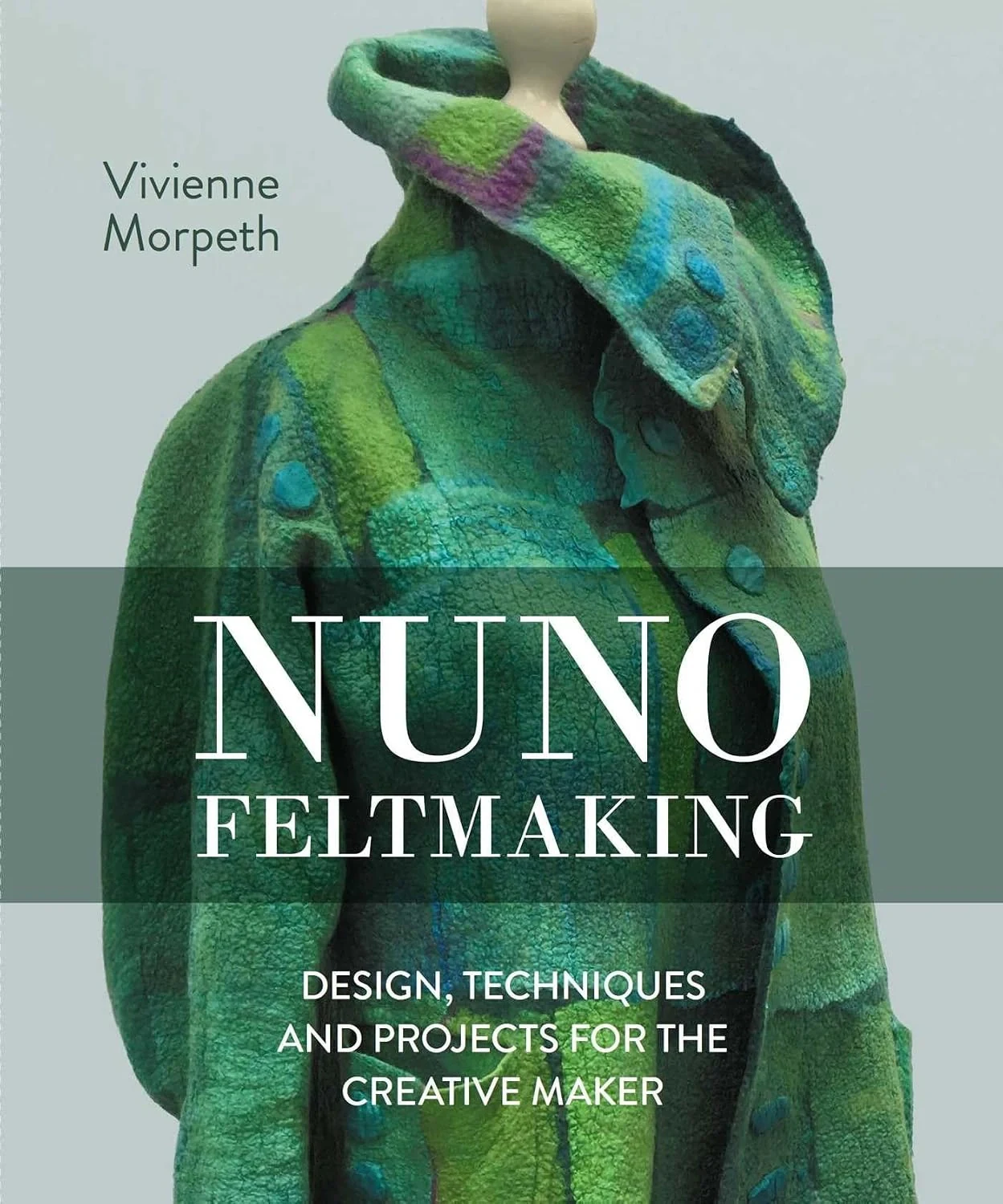 Nuno Feltmaking. Design, Techniques and Projects for the Creative Maker, Вів'єн Морпет