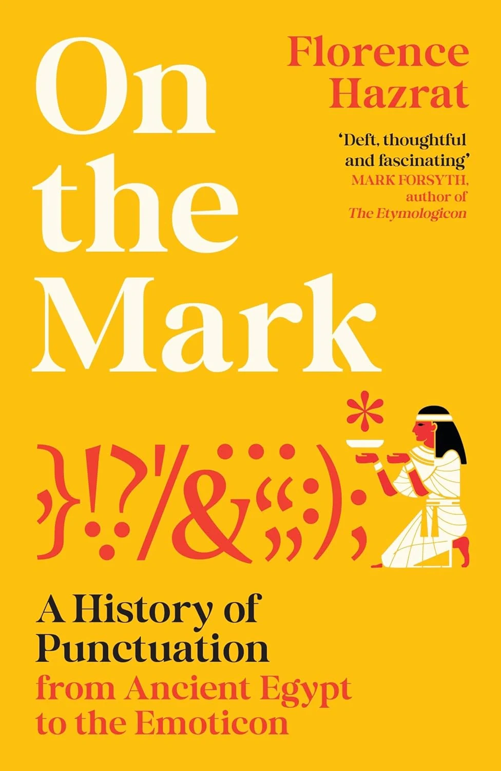 On the Mark. A History of Punctuation from Ancient Egypt to the Emoticon