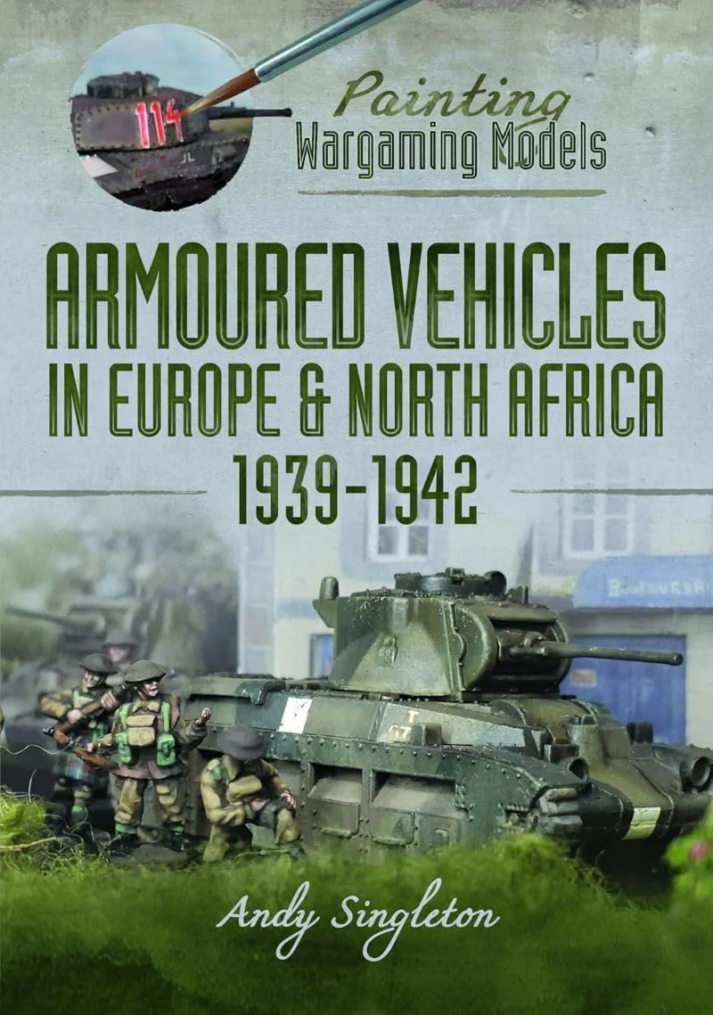 Painting Wargaming Models. Armoured Vehicles in Europe and North Africa 1939-42
