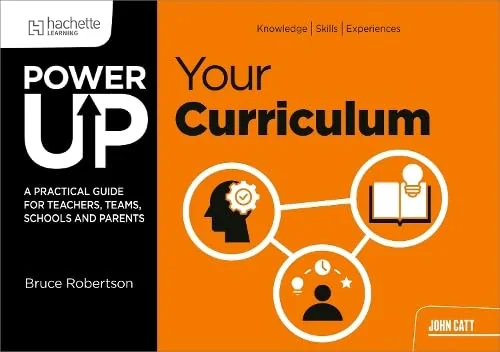 Power Up Your Curriculum. A practical guide for teachers, teams, schools and parents