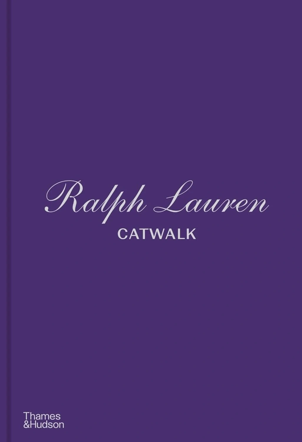 Ralph Lauren Catwalk. The Complete Collections: Official and Authorized