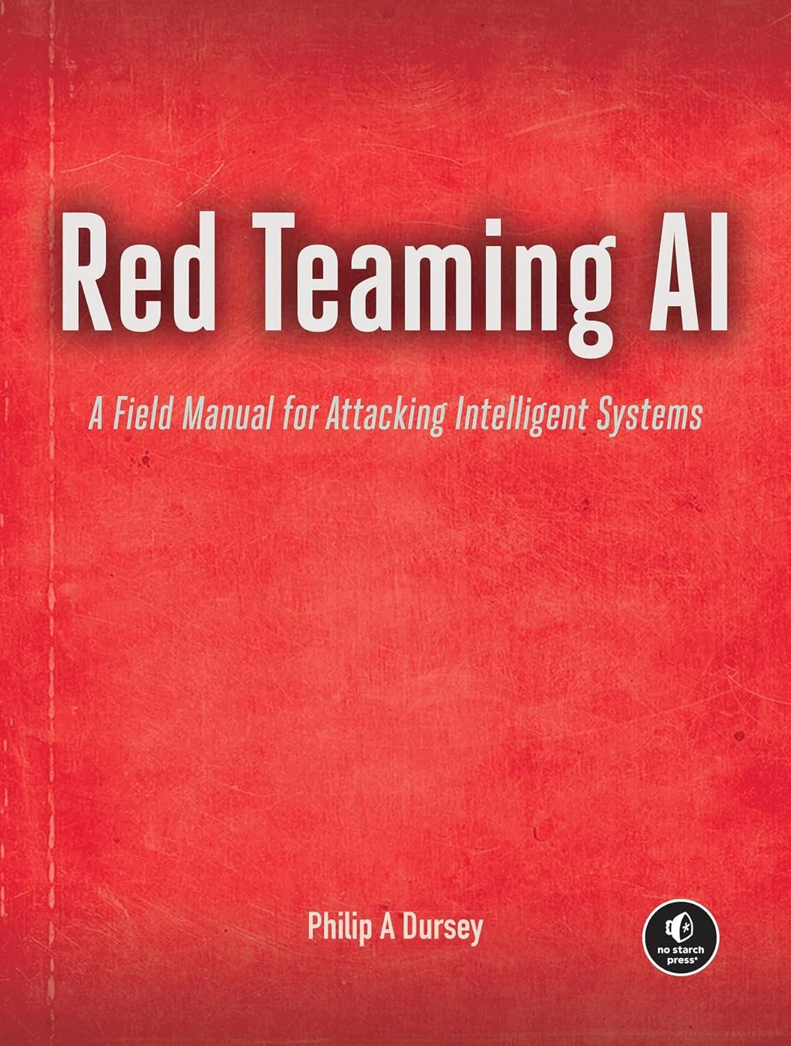 Red Teaming AI. A Field Manual for Attacking Intelligent Systems