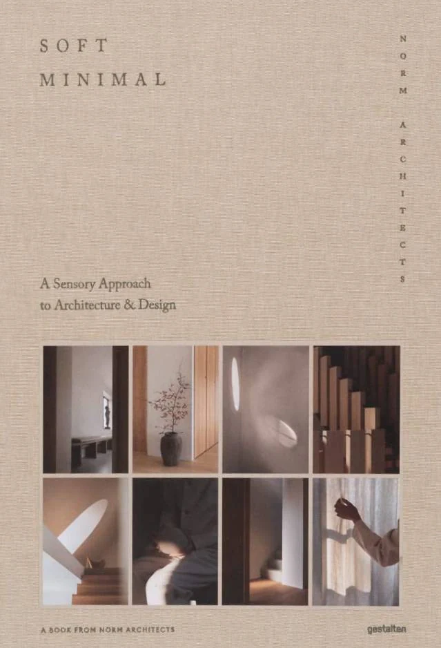 Soft Minimal. Norm Architects. A Sensory Approach to Architecture and Design,